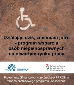 Działając dziś zmieniam jutro - plakat programu wsparcia osób niepełnosprawnych na otwartym rynku pracy
