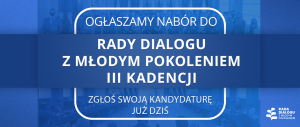 Nabór do Rady Dialogu z Młodym Pokoleniem III Kadencji. Zgłoś swoją kandydaturę już dziś.