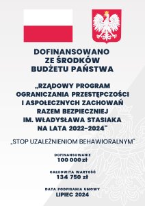 Dofinansowano ze środków budżetu Państwa "Rządowy program ograniczania przestępczości i aspołecznych zachowań razem bezpieczniej im. Władysława Stasiaka na lata 2022-2024 "Stop uzależnieniom behawioralnym"