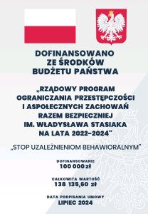 Dofinansowano ze środków budżetu Państwa "Rządowy program ograniczania przestępczości i aspołecznych zachowań razem bezpieczniej im. Władysława Stasiaka na lata 2022-2024 "Stop uzależnieniom behawioralnym"